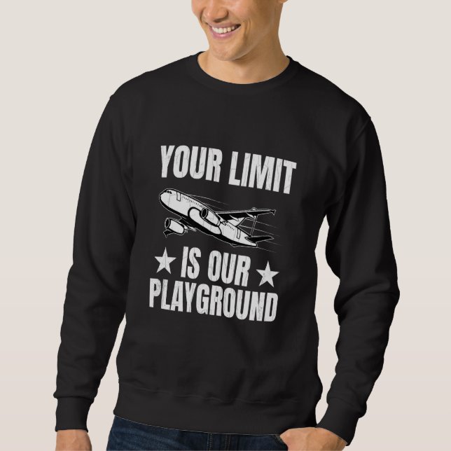 Your Limit Is Our Playground Fun Aerospace Enginee Sweatshirt (Front)