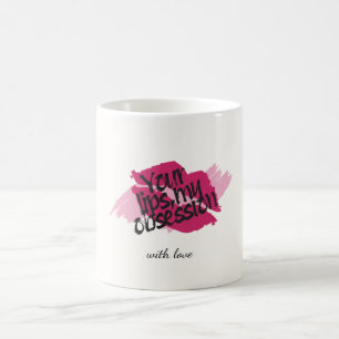 Your Lips, My Obsession– Romantic Pink Gift Coffee Mug