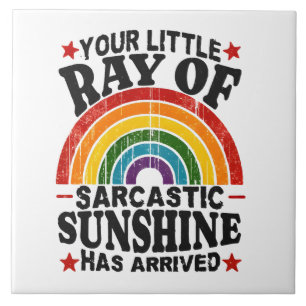 Your Little Ray Of Sarcastic Sunshine Tile