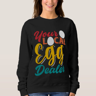 Your Local Egg Dealer   Egg Inflation Chicken Farm Sweatshirt