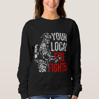 Your Local Firefighter Fire Department Sweatshirt