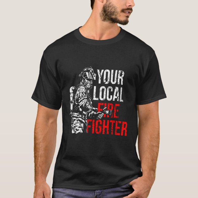 Your Local Firefighter Fire Department T-Shirt (Front)