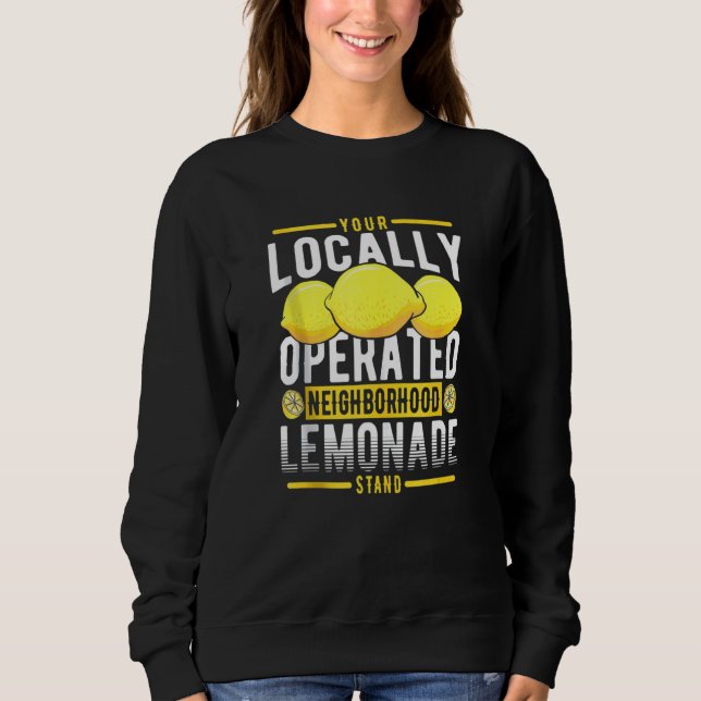 Your Locally Operated Neighbourhood Lemonade Stand Sweatshirt (Front)