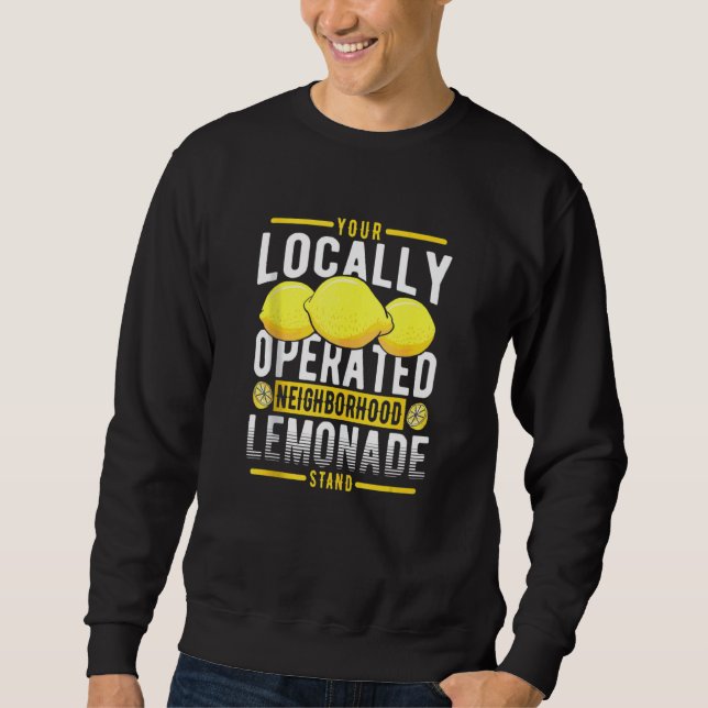 Your Locally Operated Neighbourhood Lemonade Stand Sweatshirt (Front)