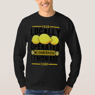 Your Locally Operated Neighbourhood Lemonade Stand T-Shirt
