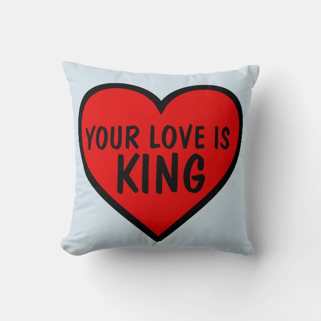 YOUR LOVE IS KING, LOVE THROW PILLOWS (Front)