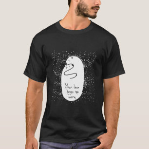 Your Love Keeps Me Warm T-Shirt