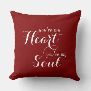 Your lovely saying: YOU'RE MY HEART YOU'RE MY SOUL Cushion