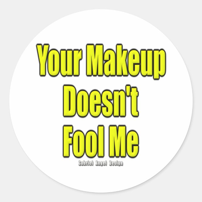 Your Makeup Doesn't Fool Me Classic Round Sticker (Front)