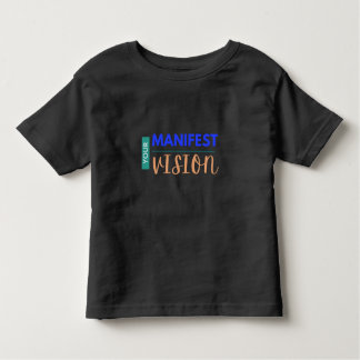 Your Manifest Vision Toddler T-shirt