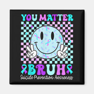 Your Matter Bro Prevention Awareness Men Women Magnet