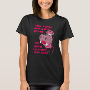 Your Medical Info Is Safe HIPAA HIPPA HIPPO Nurse  T-Shirt
