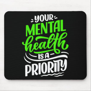 Your Mental Health Is A Priority Awareness Positiv Mouse Pad