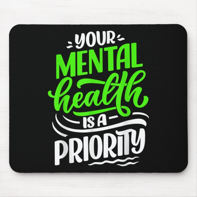 Your Mental Health Is A Priority Awareness Positiv Mouse Pad (Front)