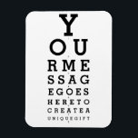 Your Message Optician Chart Fun Magnet<br><div class="desc">Add your own message to create a unique,  fun gift. A cool,  trendy science inspired gift designed for all scientists,  science teachers,  science students,  in short,  any science geek in your life (and that includes you)! Designed by Science Geekness© at http://www.zazzle.com/sciencegeekness*</div>