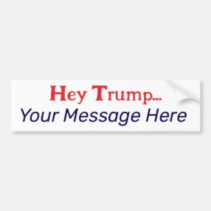 Your Message To Trump Bumper Sticker