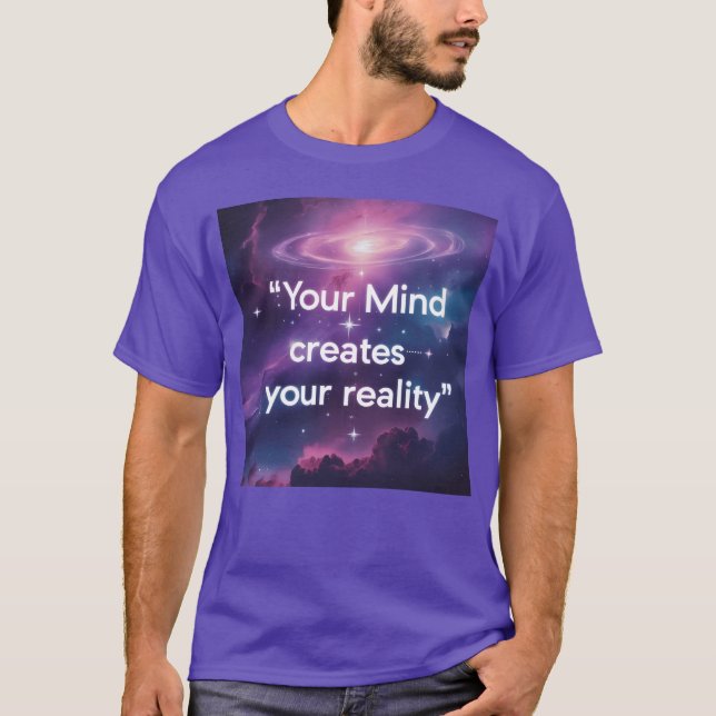 Your Mind Creates Your Reality Motivatio gift T-Shirt (Front)