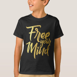Your Mind Golden Quote  T-Shirt