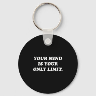 Your Mind Is Your Only Limit Motivational Sitive T Key Ring