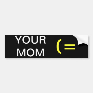 YOUR MOM (= BUMPER STICKER