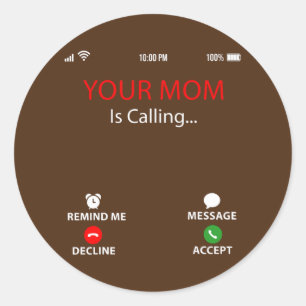 Your Mom Is Calling Funny Sarcastic Family Classic Round Sticker