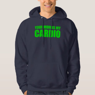 Your Mom Is My Cardio Funny Saying  Hoodie