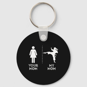 Your Mom My Mom Funny Karate Martial Art Mother Mo Key Ring