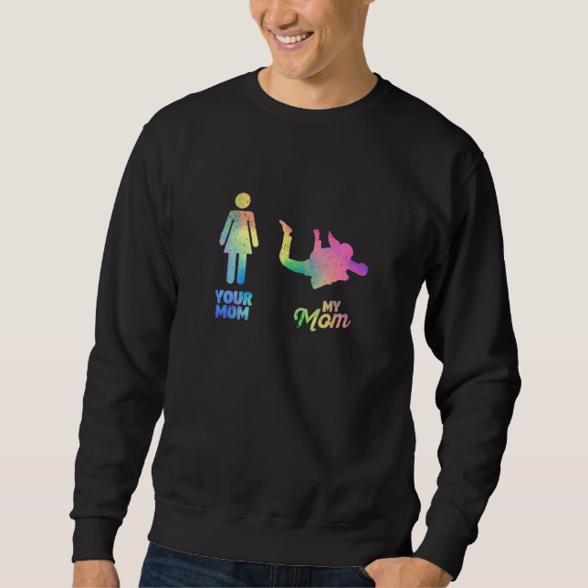 Your Mom My Mum Skydiver Mother Parachute Skydivin Sweatshirt (Front)
