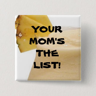 YOUR MOM'S THE LIST! 15 CM SQUARE BADGE