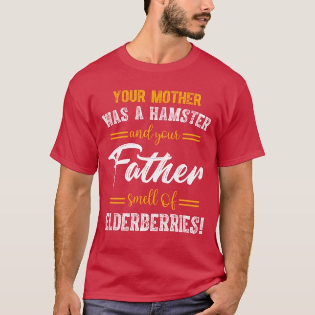 Your Mother Was a Hamster Your Father Smelt friend T-Shirt (Front)
