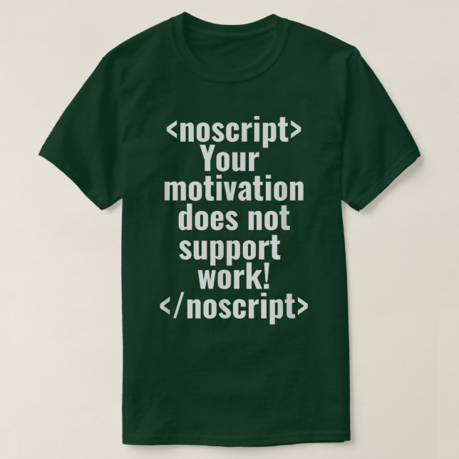 Your motivation does not support work Programmer C T-Shirt (Design Front)