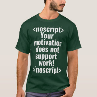 Your motivation does not support work Programmer C T-Shirt