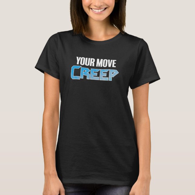 YOUR MOVE CREEP   sci fi 80's future humor future  T-Shirt (Front)