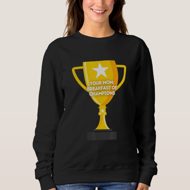 Your Mum Breakfast of Champions Sweatshirt (Front)