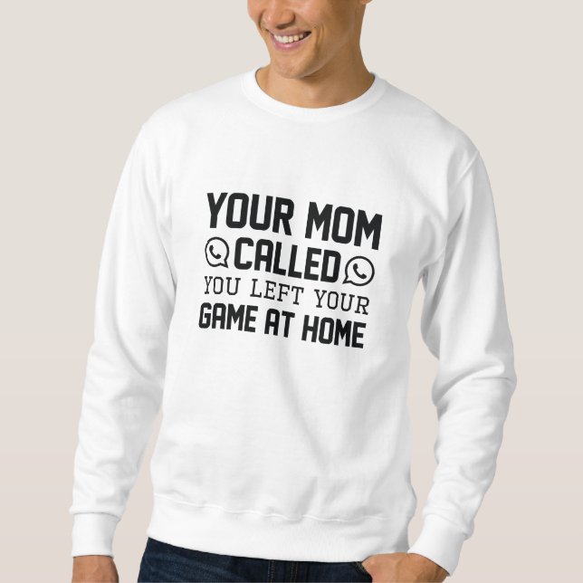 Your Mum Called Sweatshirt (Front)