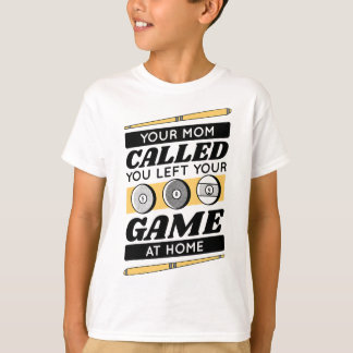 Your Mum Called You Left Your Game At Home  T-Shirt