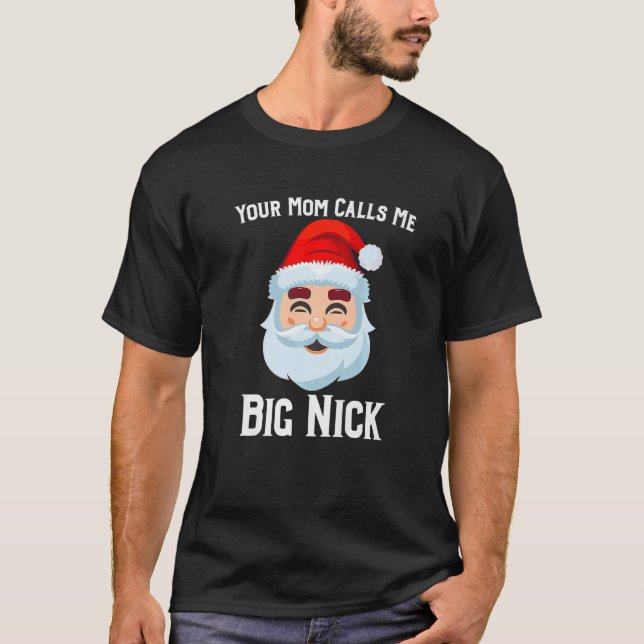Your Mum Calls Me Big Nick   T-Shirt (Front)