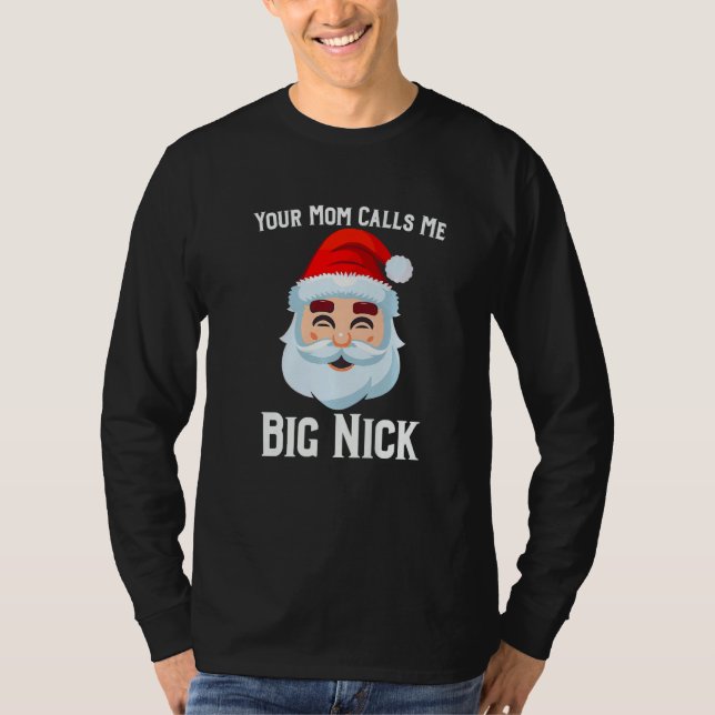 Your Mum Calls Me Big Nick   T-Shirt (Front)