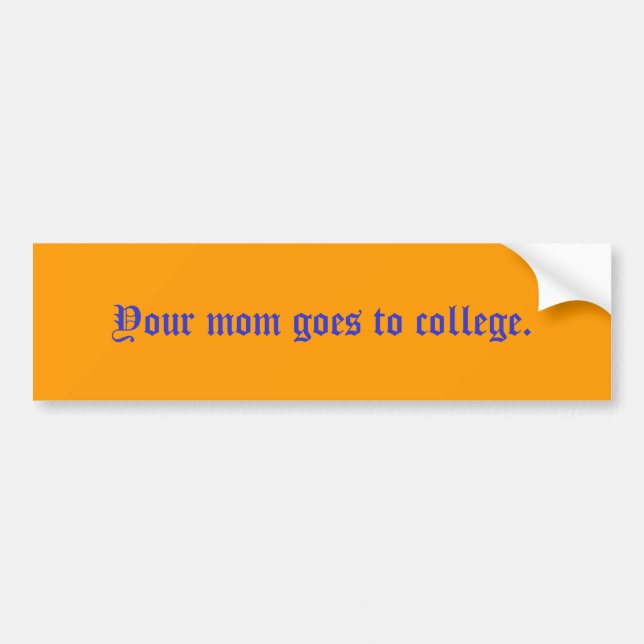 Your mum goes to college. bumper sticker (Front)
