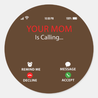 Your Mum Is Calling Funny Sarcastic Family Classic Round Sticker