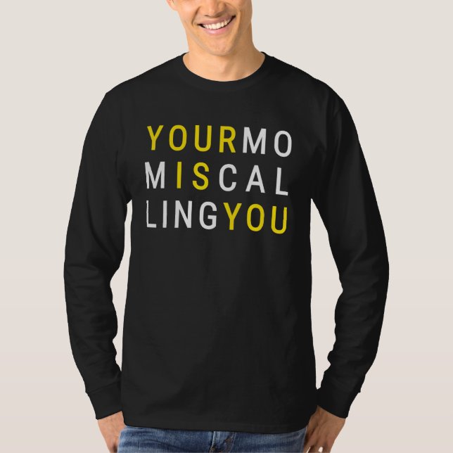 Your Mum Is Calling Sarcastic Mother Quote T-Shirt (Front)