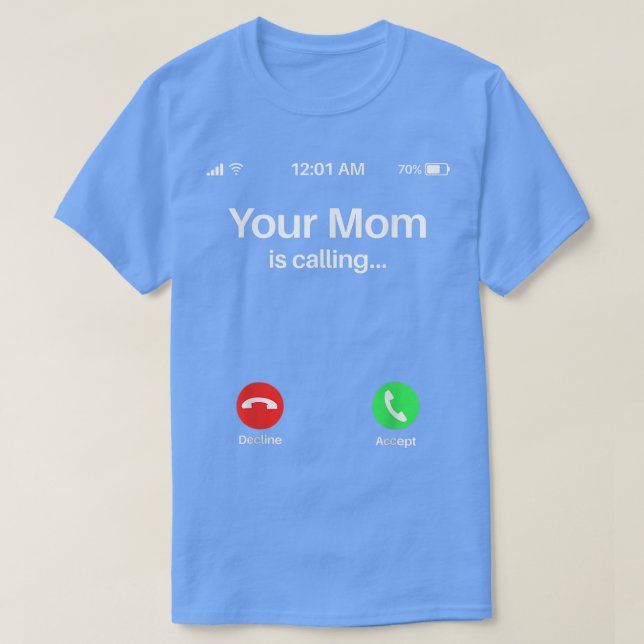 Your Mum Is Calling  Your Mum Is Calling  T-Shirt (Design Front)