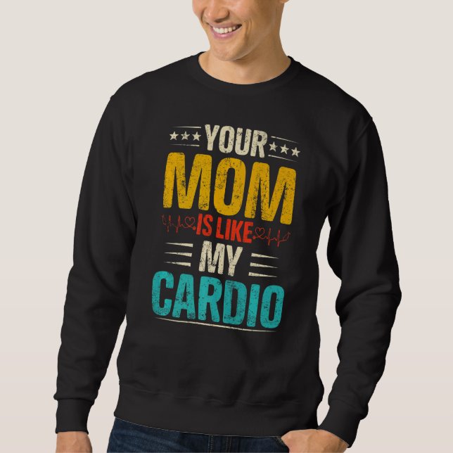 Your Mum Is Like My Cardio Romantic Couples Costum Sweatshirt (Front)