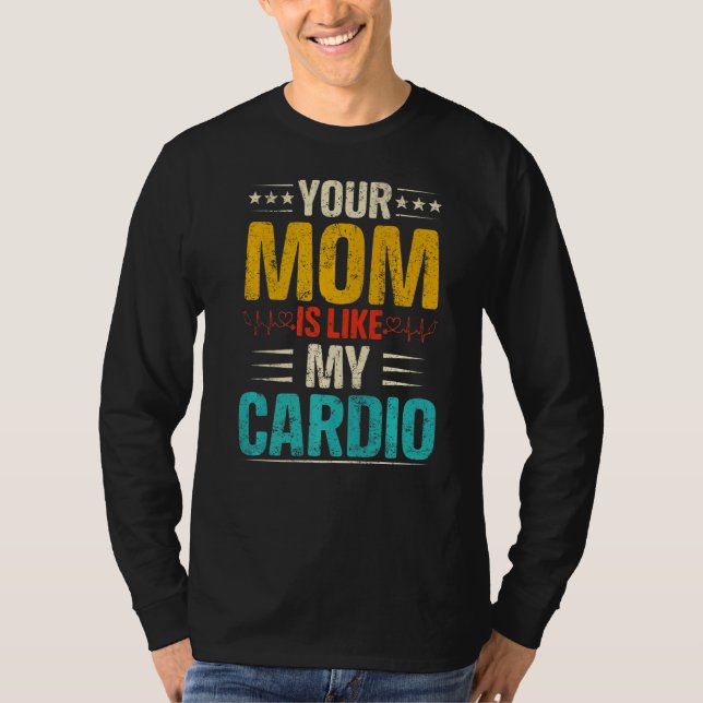 Your Mum Is Like My Cardio Romantic Couples Costum T-Shirt (Front)
