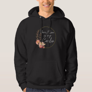 Your Mum Is My Cardio Flower Circle Hoodie
