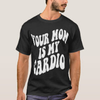Your mum is my cardio retro trendy clothing on bac