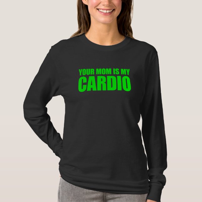 Your Mum Is My Cardio  Saying T-Shirt (Front)