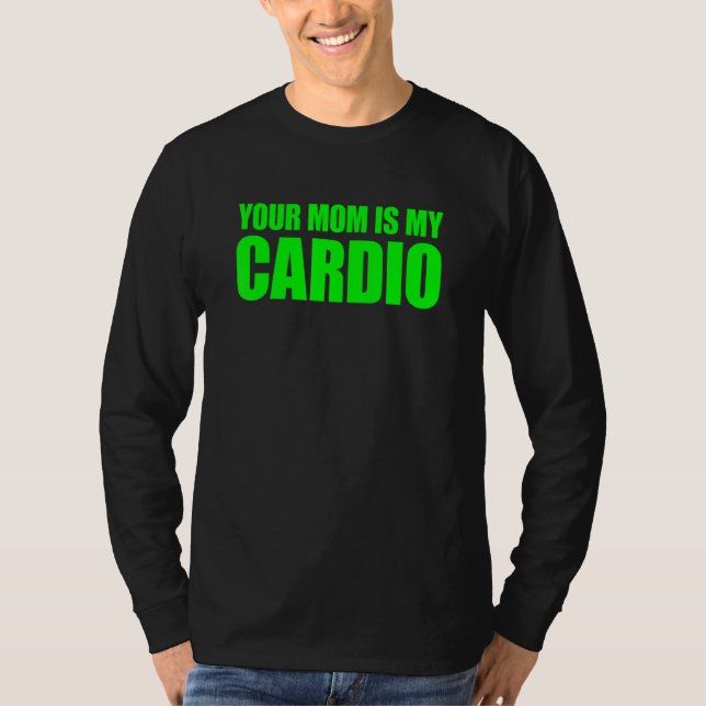 Your Mum Is My Cardio  Saying T-Shirt (Front)