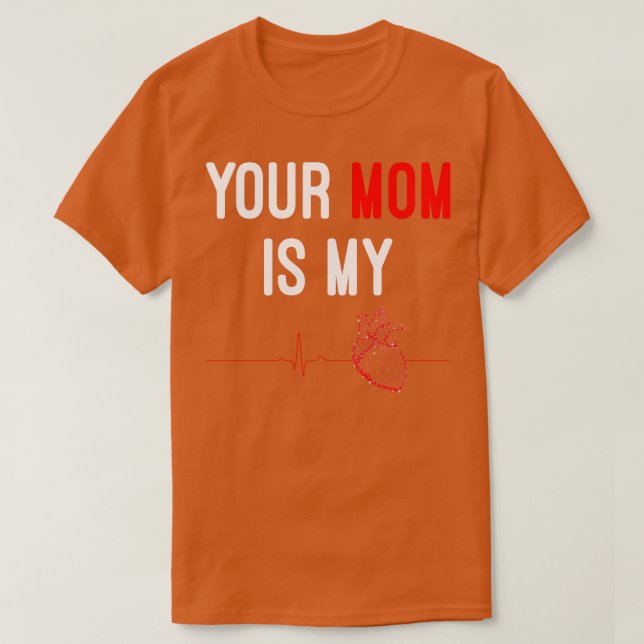 Your Mum Is My dio Funny T-Shirt (Design Front)