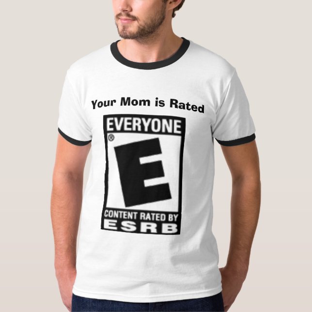 Your Mum is Rated 'E' for Everyone T-Shirt (Front)